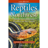 Reptiles of the Northwest: British Columbia to California, Rockies to the Coast
