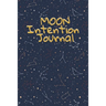 Moon Intention Journal: Witch Planner To Write In New Moon Ritual & Phases - Manifesting Journaling Notebook For Wiccans & Mages - 6"x9", 100 Pages Wi