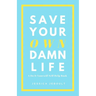 Save Your Own Damn Life: A Do It Yourself Self Help Book
