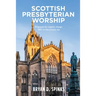 Scottish Presbyterian Worship: Proposals for Organic Change 1843 to the Present Day