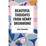 Beautiful Thoughts from Henry Drummond