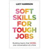 Soft Skills for Tough Jobs: Building Teams That Work, One Conversation at a Time