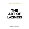 The Art of Laziness: Overcome Procrastination & Improve Your Productivity