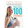 How I Lost a 100 Pounds!: My Personal Weight Loss Strategies for Optimal Health and Happiness