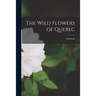 The Wild Flowers of Quebec [microform]