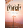 Am I Not Enough?: Discovering the Power of God's Peace in the Uncertainties of Life