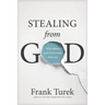 Stealing from God: Why Atheists Need God to Make Their Case