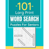 101 Large Print Word Search Puzzles For Seniors: Word Search Puzzle Book For Seniors And Adults And All Other Puzzle Fans
