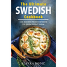The Ultimate Swedish Cookbook: 111 Dishes From Sweden To Cook Right Now