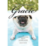 The Wit and Wisdom of Gracie: An Opinionated Pug's Guide to Life