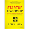Startup Leadership: How Savvy Entrepreneurs Turn Their Ideas Into Successful Enterprises