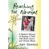 Reaching for Normal: A Mother's Memoir of Raising a Child with Brain Cancer and Chronic Illness