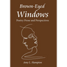 Brown-Eyed Windows: Poetry Prose and Perspectives