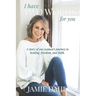 I Have Two Words For You: A story of one woman's journey to healing, freedom and faith.