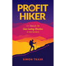 Profit Hiker: 11 Trails To Gain Lasting Elevation In Your Business
