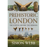 Prehistoric London: The Capital Before the Romans
