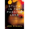 Stuck in the Passing Lane: A Memoir