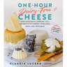 One-Hour Dairy-Free Cheese: Make Mozzarella, Cheddar, Feta, and Brie-Style Cheeses--Using Nuts, Seeds, and Vegetables