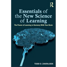 Essentials of the New Science of Learning: The Power of Learning in Harmony With Your Brain