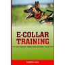 E-Collar Training: Dog Obedience Training With Electronic Collar