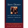 John Dewey and the High Tide of American Liberalism