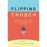 Flipping Church: How Successful Church Planters Are Turning Conventional Wisdom Upside-Down