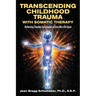 Transcending Childhood Trauma through Somatic Therapy: Relieving Trauma Symptoms Across the Life Span