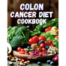 Colon Cancer Diet Cookbook