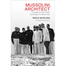 Mussolini, Architect: Propaganda and Urban Landscape in Fascist Italy