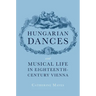 Hungarian Dances and Musical Life in Eighteenth-Century Vienna