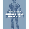 Sensorimotor Awareness: A Kinesthetic Guide to the Body in Action