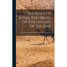 The Kings Of Judah And Israel Or The History Of The Jews: From The Accession Of David To The Babilonish Captivity