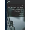 The Recrudescence of Leprosy and Its Causation; a Popular Treatise