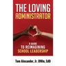 The Loving Administrator: A Guide to Reimagining School Leadership