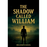 The Shadow Called William