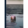 Psychology of the Unconscious: A Study of the Transformations and Symbolisms of the Libido, a Contribution to the History of the Evolution of Thought