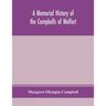 A Memorial History Of The Campbells Of Melfort, Argyllshire, Which Includes Records Of The Different Highland And Other Families With Whom They Have I