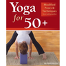 Yoga for 50+: Modified Poses and Techniques for a Safe Practice