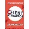 Client Attractor: Attract High-Paying Clients You Love & Keep Them Coming Back