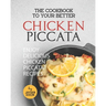 The Cookbook to Your Better Chicken Piccata: Enjoy Delicious Chicken Piccata Recipes