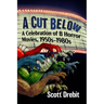 A Cut Below: A Celebration of B Horror Movies, 1950s-1980s