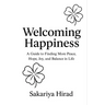 Welcoming Happiness: A Guide to Finding More Peace, Hope, Joy, and Balance in Life