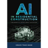 AI in Residential Construction: A Blueprint for Lasting Impact and Success