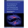 An Introduction to Ultracold Atoms with Analytical and Numerical Methods