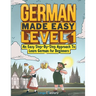 German Made Easy Level 1: An Easy Step-By-Step Approach To Learn German for Beginners (Textbook + Workbook Included)