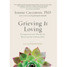Grieving Is Loving: Compassionate Words for Bearing the Unbearable