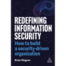 Redefining Information Security: How to Build a Security-Driven Organization