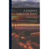 A Journey Through Texas; Or, a Saddle-Trip On the Southwestern Frontier. With a Statistical Appendix