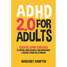 ADHD 2.0 For Adults: Essential Coping Strategies to Control Impulsiveness, Time Management & Building Strong Relationships