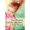 The Drama of the Mother-Child Bond: What every woman should know about motherhood, career and children.